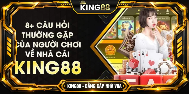 Câu Hỏi Thường Gặp Tại Nhà Cái King88