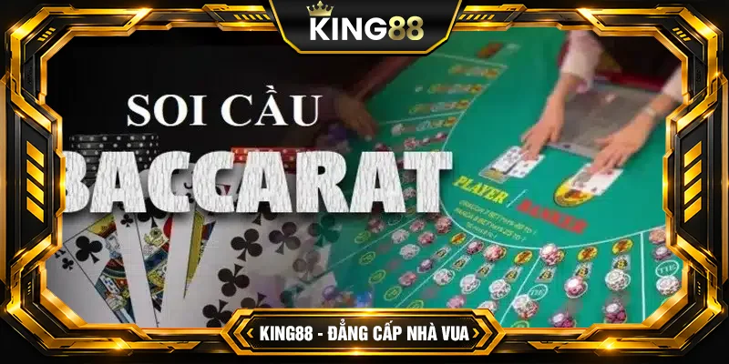 Soi cầu Baccarat - Cách Dành Chiến Thắng Ăn Tiền Nhà Cái Nhanh